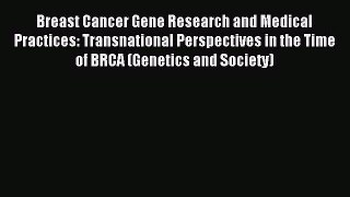 Read Breast Cancer Gene Research and Medical Practices: Transnational Perspectives in the Time