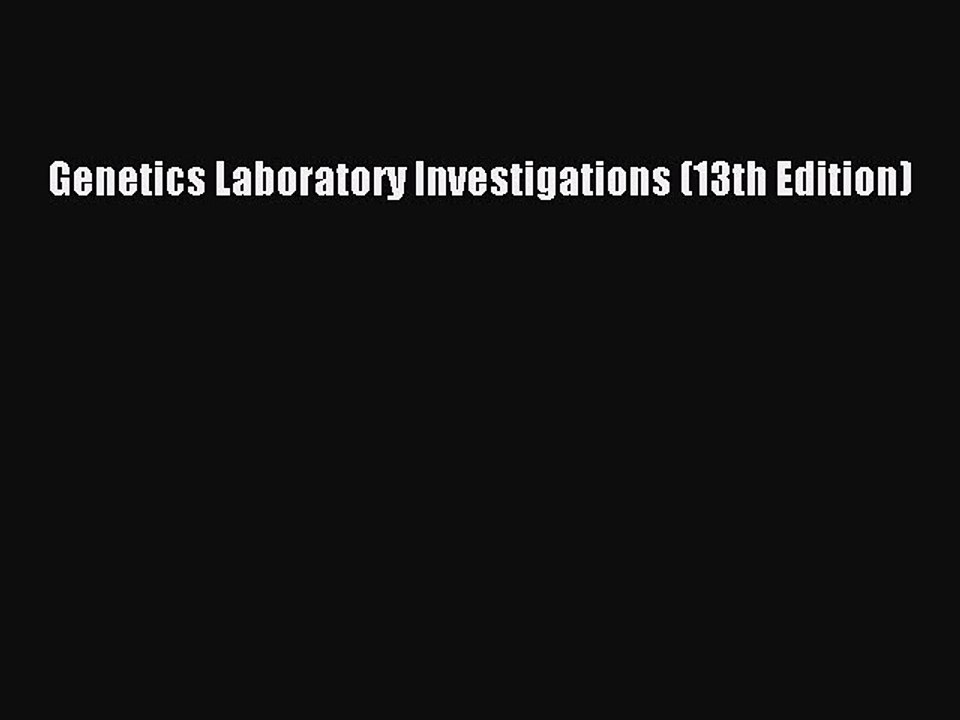 Read Genetics Laboratory Investigations (13th Edition) PDF Online
