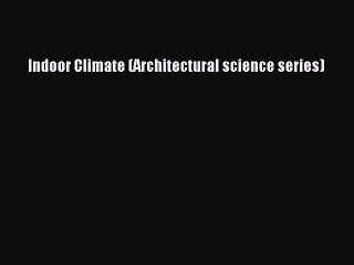 Download Indoor Climate (Architectural science series) Ebook Free