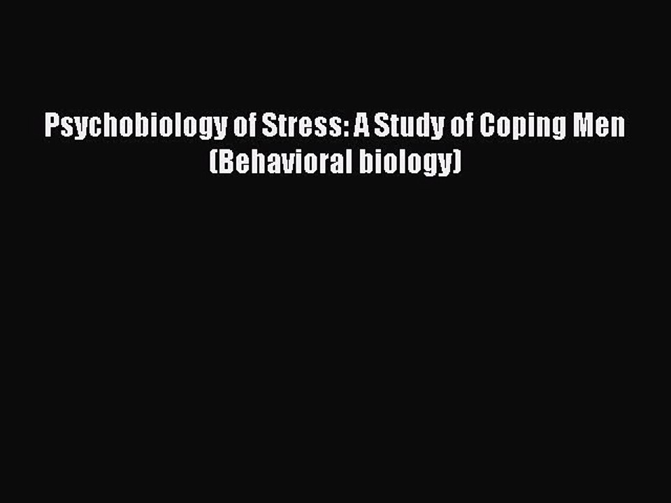 Download Psychobiology of Stress: A Study of Coping Men (Behavioral biology) Ebook Online