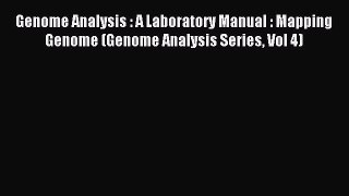 Read Genome Analysis : A Laboratory Manual : Mapping Genome (Genome Analysis Series Vol 4)