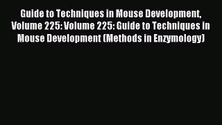 Read Guide to Techniques in Mouse Development Volume 225: Volume 225: Guide to Techniques in
