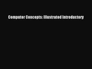 Read Computer Concepts: Illustrated Introductory Ebook Free