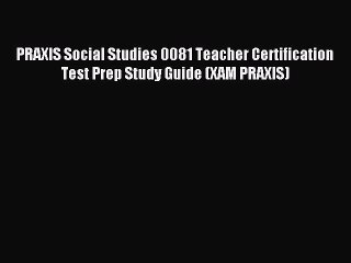 Read PRAXIS Social Studies 0081 Teacher Certification Test Prep Study Guide (XAM PRAXIS) Ebook