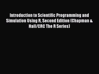 Read Introduction to Scientific Programming and Simulation Using R Second Edition (Chapman
