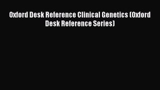 Read Oxford Desk Reference Clinical Genetics (Oxford Desk Reference Series) PDF Online