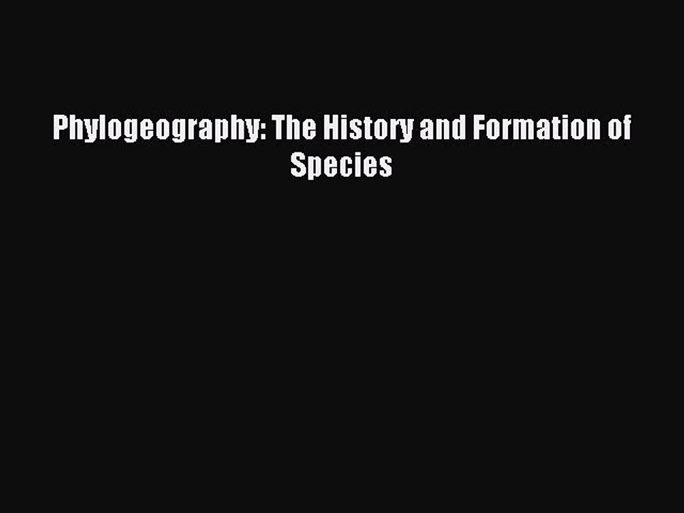 Download Phylogeography: The History and Formation of Species Ebook Online