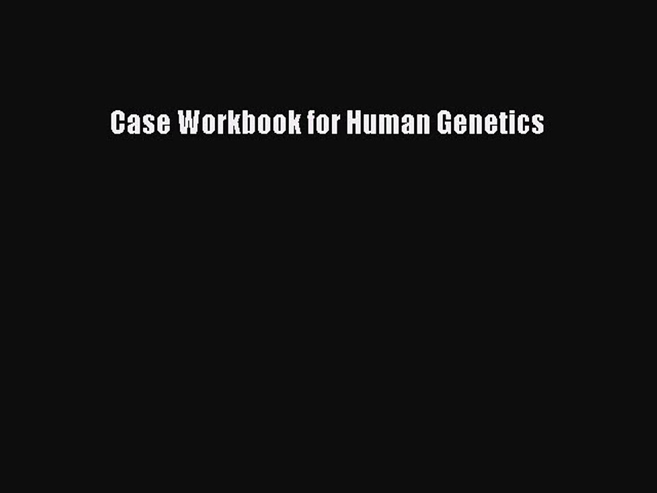 Read Case Workbook for Human Genetics Ebook Free