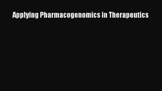 Read Applying Pharmacogenomics in Therapeutics Ebook Online