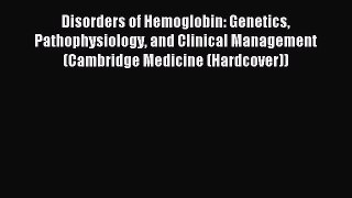 Download Disorders of Hemoglobin: Genetics Pathophysiology and Clinical Management (Cambridge
