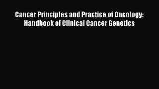 Read Cancer Principles and Practice of Oncology: Handbook of Clinical Cancer Genetics Ebook