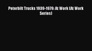 PDF Peterbilt Trucks 1939-1979: At Work (At Work Series) Free Books