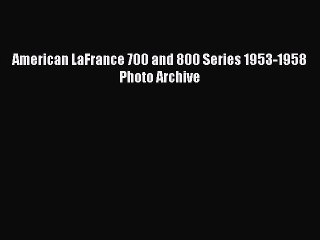 PDF American LaFrance 700 and 800 Series 1953-1958 Photo Archive  EBook