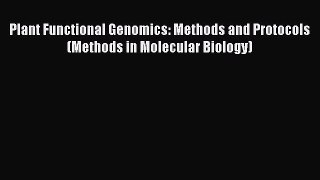Read Plant Functional Genomics: Methods and Protocols (Methods in Molecular Biology) Ebook