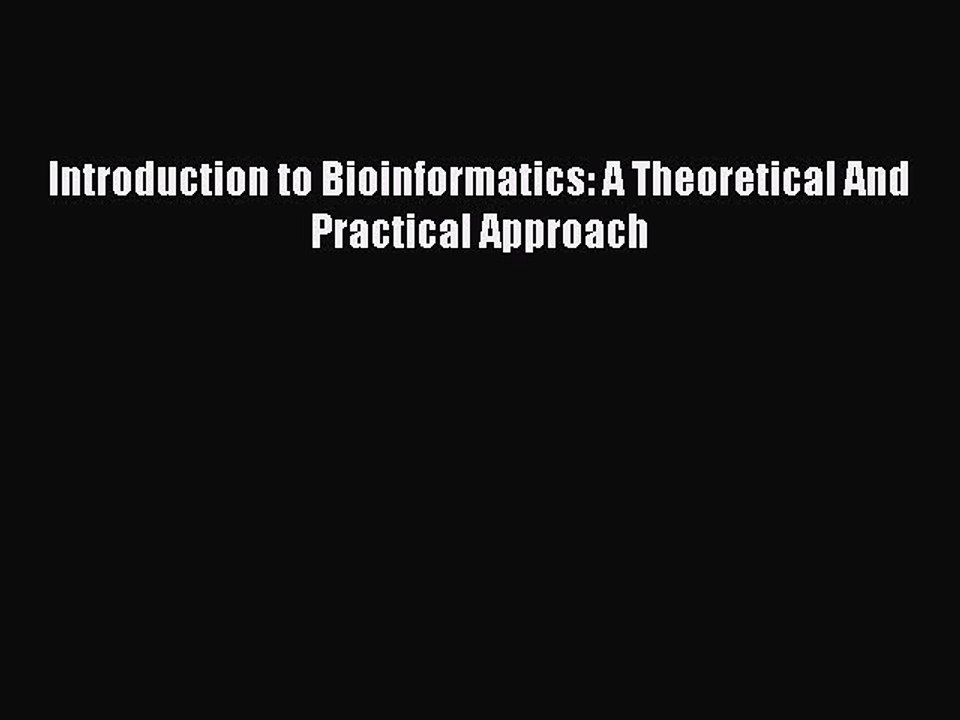 Read Introduction to Bioinformatics: A Theoretical And Practical Approach Ebook Free