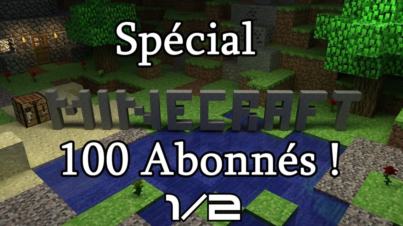 1/2 - Spécial 100 abonnés - Minecraft