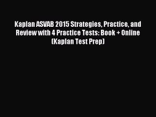 Read Kaplan ASVAB 2015 Strategies Practice and Review with 4 Practice Tests: Book + Online