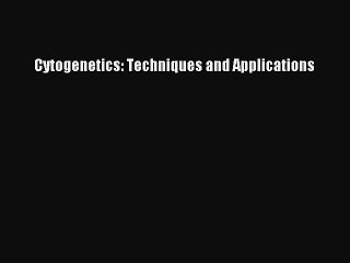 Download Cytogenetics: Techniques and Applications PDF Online