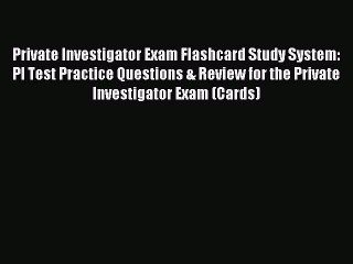 Read Private Investigator Exam Flashcard Study System: PI Test Practice Questions & Review