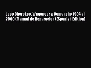 Download Jeep Cherokee Wagoneer & Comanche 1984 al 2000 (Manual de Reparacion) (Spanish Edition)