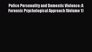 Download Police Personality and Domestic Violence: A Forensic Psychological Approach (Volume