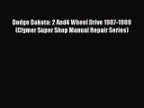 Download Dodge Dakota: 2 And4 Wheel Drive 1987-1989 (Clymer Super Shop Manual Repair Series)