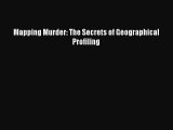 Download Mapping Murder: The Secrets of Geographical Profiling Free Books