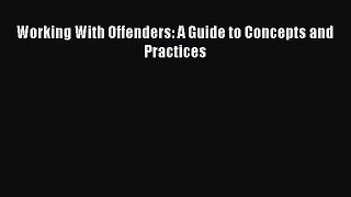 PDF Working With Offenders: A Guide to Concepts and Practices Free Books