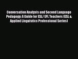 [Read book] Conversation Analysis and Second Language Pedagogy: A Guide for ESL/ EFL Teachers