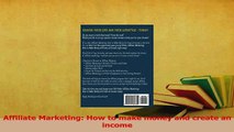 Read  Affiliate Marketing How to make money and create an income PDF Online