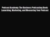[Read book] Podcast Academy: The Business Podcasting Book: Launching Marketing and Measuring