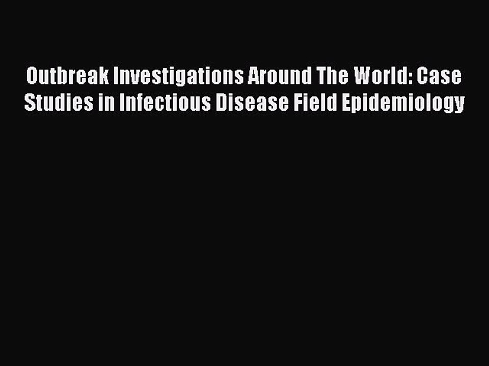 Read Outbreak Investigations Around The World: Case Studies in Infectious Disease Field Epidemiology