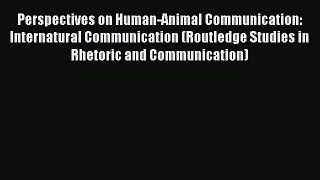 [Read book] Perspectives on Human-Animal Communication: Internatural Communication (Routledge