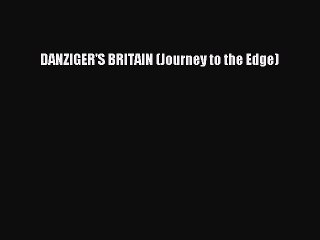 PDF DANZIGER'S BRITAIN (Journey to the Edge)  EBook
