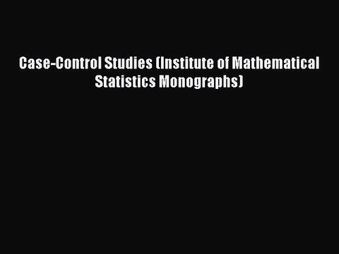 Read Case-Control Studies (Institute of Mathematical Statistics Monographs) Ebook Free