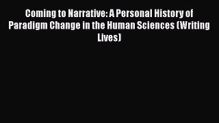 [Read book] Coming to Narrative: A Personal History of Paradigm Change in the Human Sciences