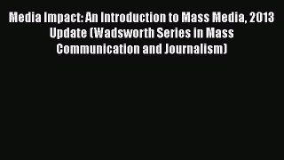 [Read book] Media Impact: An Introduction to Mass Media 2013 Update (Wadsworth Series in Mass