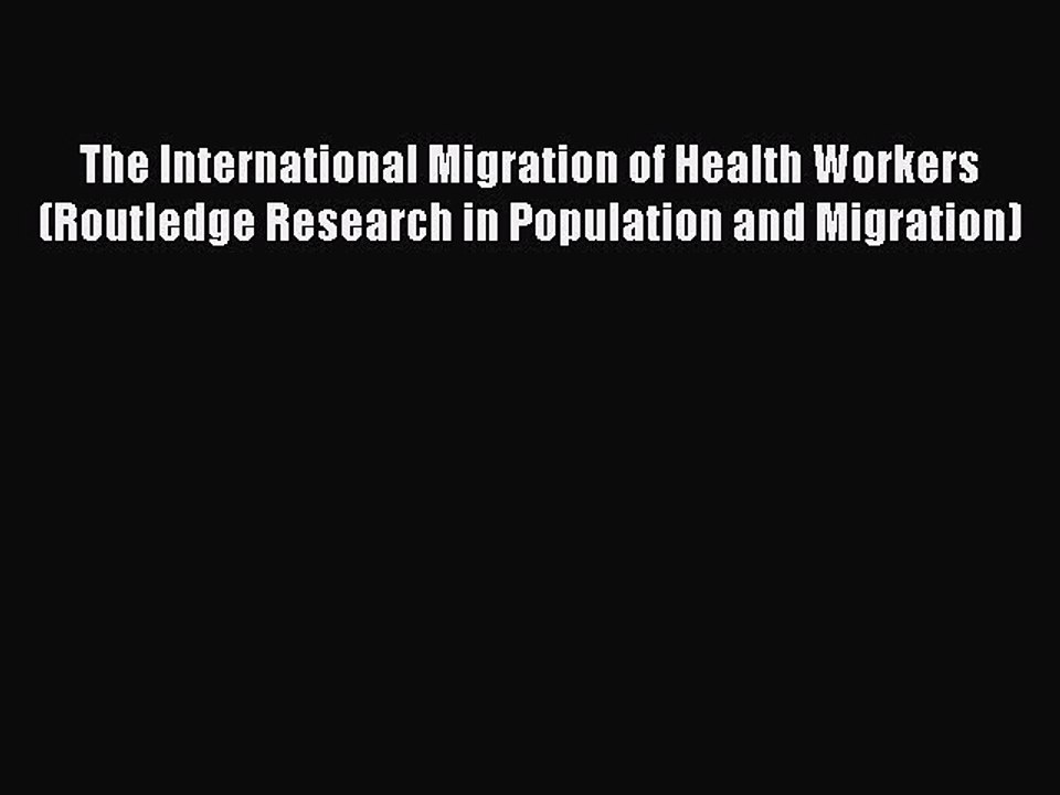 Read The International Migration of Health Workers (Routledge Research in Population and Migration)