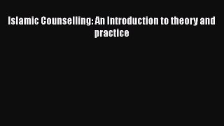 Download Islamic Counselling: An Introduction to theory and practice Free Books