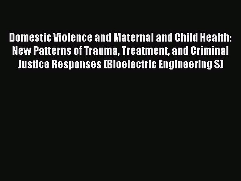 Read Domestic Violence and Maternal and Child Health: New Patterns of Trauma Treatment and