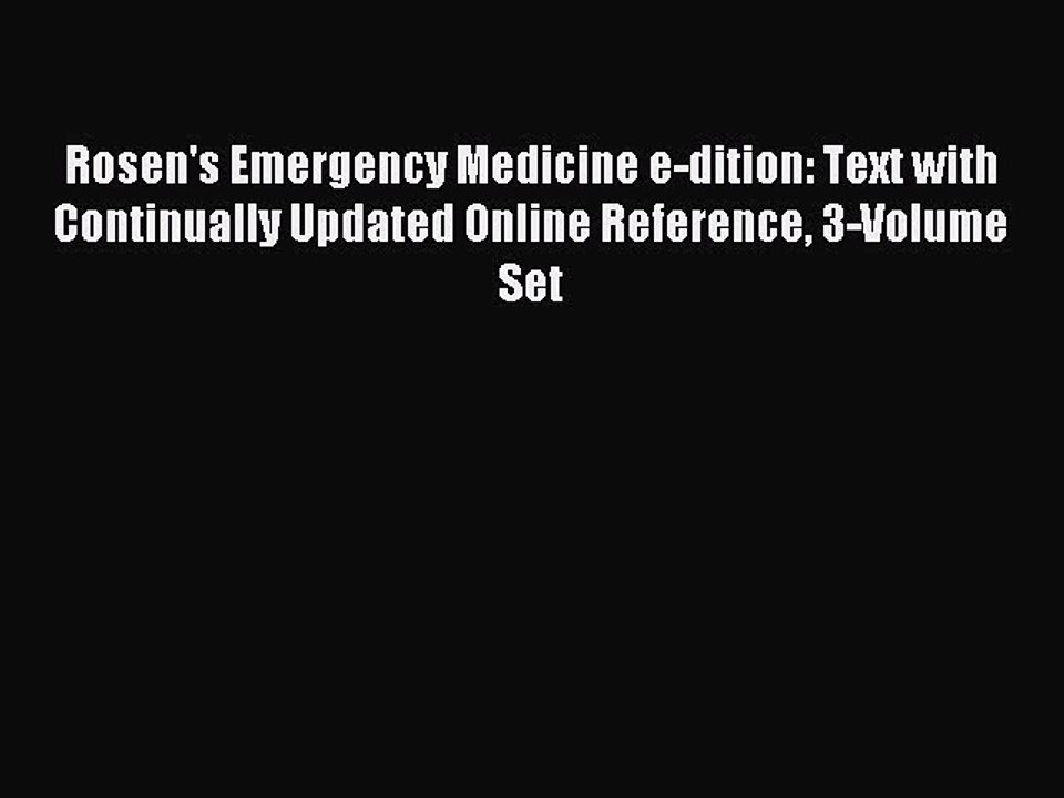 Read Rosen's Emergency Medicine e-dition: Text with Continually Updated Online Reference 3-Volume