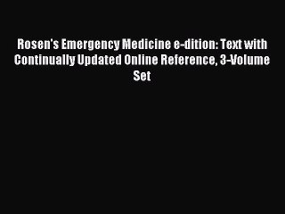 Read Rosen's Emergency Medicine e-dition: Text with Continually Updated Online Reference 3-Volume