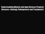 Read Understanding Malaria and Lyme Disease (Tropical Diseases--Etiology Pathogenesis and Treatments)