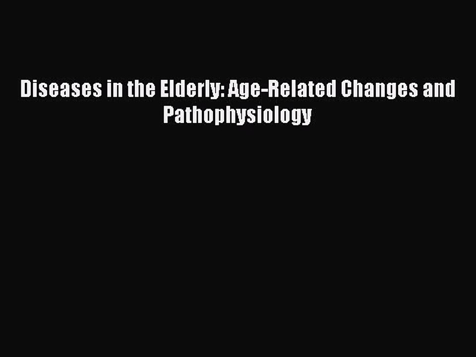 Read Diseases in the Elderly: Age-Related Changes and Pathophysiology Ebook Free