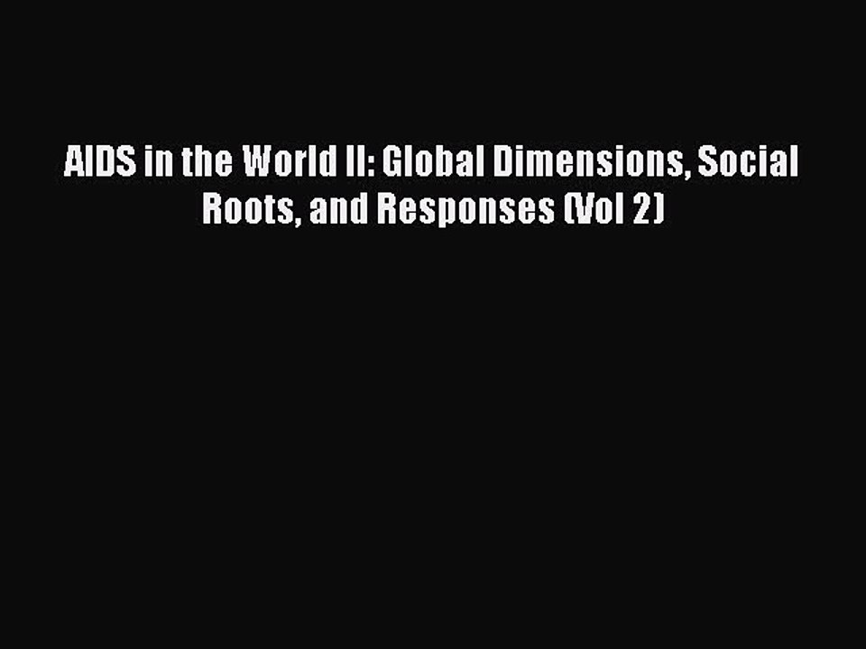 Read AIDS in the World II: Global Dimensions Social Roots and Responses (Vol 2) Ebook Free