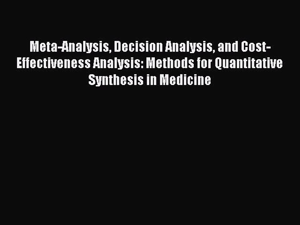 Read Meta-Analysis Decision Analysis and Cost-Effectiveness Analysis: Methods for Quantitative