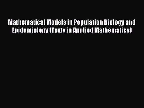 Read Mathematical Models in Population Biology and Epidemiology (Texts in Applied Mathematics)