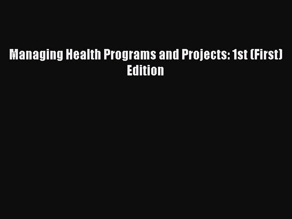 Read Managing Health Programs and Projects: 1st (First) Edition Ebook Free