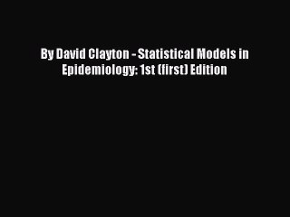 Download By David Clayton - Statistical Models in Epidemiology: 1st (first) Edition PDF Online