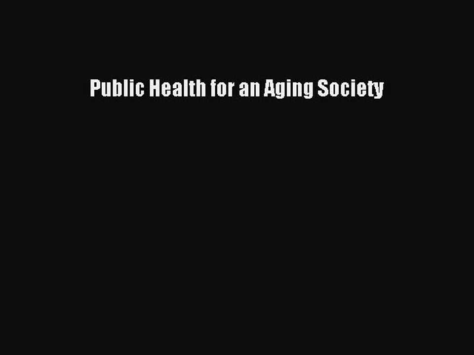Read Public Health for an Aging Society Ebook Free